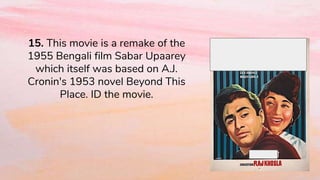 15. This movie is a remake of the
1955 Bengali film Sabar Upaarey
which itself was based on A.J.
Cronin's 1953 novel Beyond This
Place. ID the movie.
 