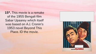 15*. This movie is a remake
of the 1955 Bengali film
Sabar Upaarey which itself
was based on A.J. Cronin's
1953 novel Beyond This
Place. ID the movie.
 