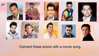 Connect these actors with a movie song.
20*.
 