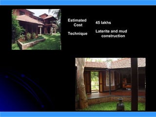 Estimated
            45 lakhs
   Cost
            Laterite and mud
Technique
               construction
 