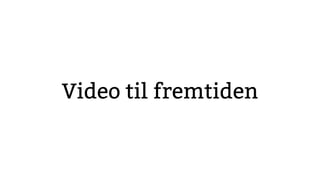 Video til fremtiden
 