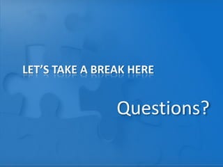 LET’S TAKE A BREAK HERE

Questions?

 