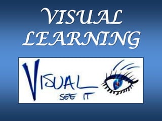 VISUAL
LEARNING
 