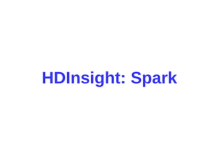 HDInsight: Spark
 