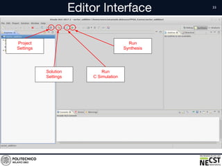 Editor Interface
• Text
Project
Settings
Solution
Settings
Run
C Simulation
Run
Synthesis
 