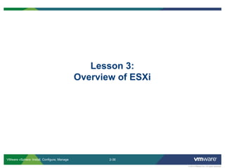 2-36 
© 2013 VMware Inc. All rights reserved 
VMware vSphere: Install, Configure, Manage 
Lesson 3: Overview of ESXi  