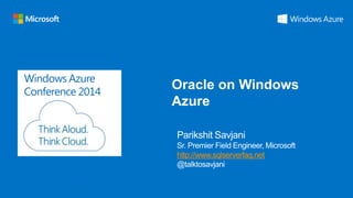 Windows Azure Conference 2014
Windows Azure
Conference 2014
http://www.sqlserverfaq.net
Oracle on Windows
Azure
 