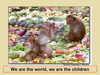 We are the world, we are the children 