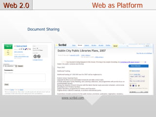 Web 2.0                                   Web as Platform


      Document Sharing




                         www.scribd.com