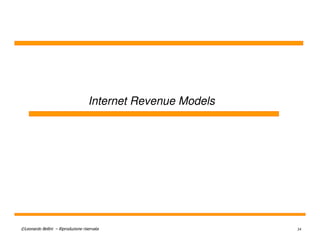 Internet Revenue Models




©Leonardo Bellini – Riproduzione riservata                    34