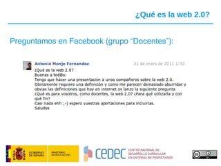 ¿Qué es la web 2.0? Preguntamos en Facebook (grupo “Docentes”): 