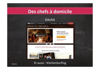 Des chefs à domicile / locaux
                       Kitchit


                         ¥€$




  Et aussi : KitchenSurfing, La Belle Asssiette, Cook-O
@cgiorgi
 