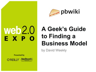 A Geek’s Guide to Finding a Business Model by David Weekly 