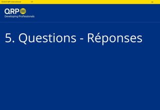 30©2019 QRP International VF 30
5. Questions - Réponses
 