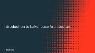 Introduction to Lakehouse Architecture
 