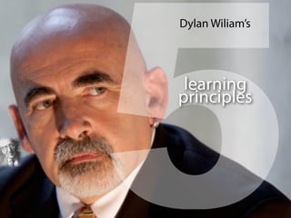 5
Dylan Wiliam’s
learning
principles
 