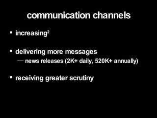 communication channels increasing 2 delivering more messages news releases (2K+ daily, 520K+ annually) receiving greater scrutiny 