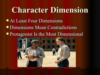 Character Dimension
 At Least Four Dimensions
 Dimensions Mean Contradictions
 Protagonist Is the Most Dimensional
 