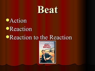 Beat
Action
Reaction
Reaction to the Reaction
 