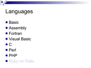 Languages Basic Assembly Fortran Visual Basic C Perl PHP Ruby on Rails 