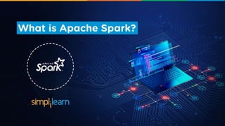 What Is Apache Spark? | Introduction To Apache Spark | Apache Spark Tutorial | Simplilearn