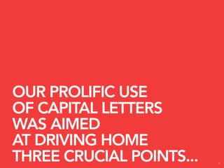 OUR PROLIFIC USE
OF CAPITAL LETTERS
WAS AIMED
AT DRIVING HOME
THREE CRUCIAL POINTS...   4
 