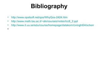 Bibliography http://www.opalsoft.net/qos/WhyQos-2424.htm http://www.math.tau.ac.il/~alx/courses/notes/Icc8_2.ppt http://www.it.uu.se/edu/course/homepage/datakom/civinght04/schema/sliding_window.pps 