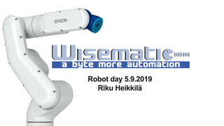 Robot day 5.9.2019
Riku Heikkilä
 