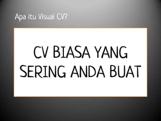 Apa itu Visual CV?



   CV BIASA YANG
 SERING ANDA BUAT
 