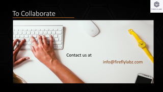 To Collaborate
Contact us at
info@fireflylabz.com
 