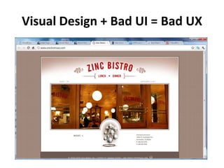 Visual Design + Bad UI = Bad UX
 