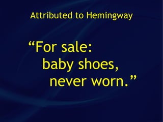 Attributed to Hemingway


“For sale:
  baby shoes,
   never worn.”
 