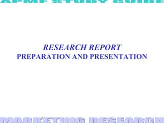 RESEARCH REPORT
PREPARATION AND PRESENTATION
 