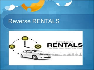 Reverse RENTALS
 