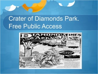 Crater of Diamonds Park.
Free Public Access
 
