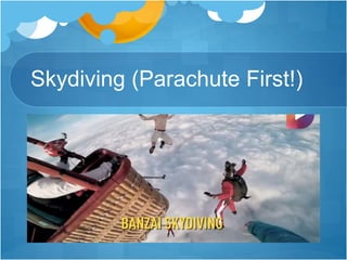 Skydiving (Parachute First!)
 