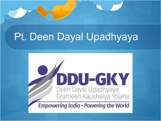 Pt. Deen Dayal Upadhyaya
 