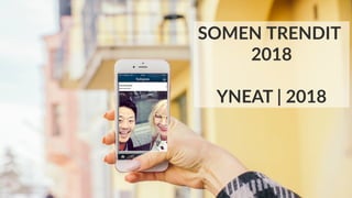 SOMEN TRENDIT
2018
YNEAT | 2018
 