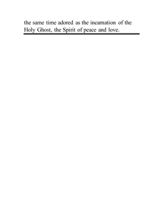 the same time adored as the incarnation of the
Holy Ghost, the Spirit of peace and love.
 