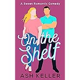 On the Shelf: A Short & Sweet Romcom Sugar Bomb (The Men of Engine 17 Book 2)