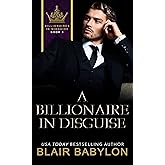 A Billionaire in Disguise: A Billionaires in Love Romance Novel (Billionaires in Disguise) (English Edition)