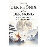 Der Phönix und der Mond: 42 Weisheiten der koreanischen Kultur (Lotus Zen - DE)