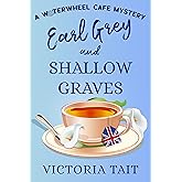 Earl Grey and Shallow Graves: A British Cozy Murder Mystery with a Female Sleuth (A Waterwheel Cafe Mystery Book 1) (English 