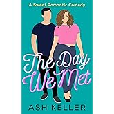 The Day We Met: A Short & Sweet Romcom Sugar Bomb (The Men of Engine 17 Book 1)