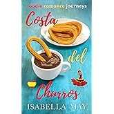 Costa del Churros: A delicious laugh-out-loud, feel-good romantic comedy - perfect for the holidays... (Foodie Romance Journe