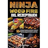 XXL Ninja Woodfire Rezeptbuch: 95+ ultimative Rezepte zum Grillen | Frittieren | Smoken | Dörren und Braten - Inklusive Nährw