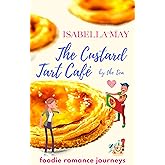 The Custard Tart Cafe by the Sea: A delicious laugh-out-loud, feel-good romantic comedy - perfect for the holidays... (Foodie