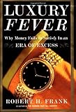 Luxury Fever: Why Money Fails to Satisfy In An Era of Excess