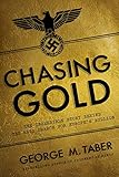 Chasing Gold: The Incredible Story of How the Nazis Stole Europe's Bullion