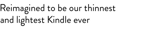 Reimagined to be our thinnest&apos;&apos;